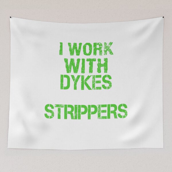 Item preview, I Work With Dykes & Strippers designed and sold by gillisgraphics.