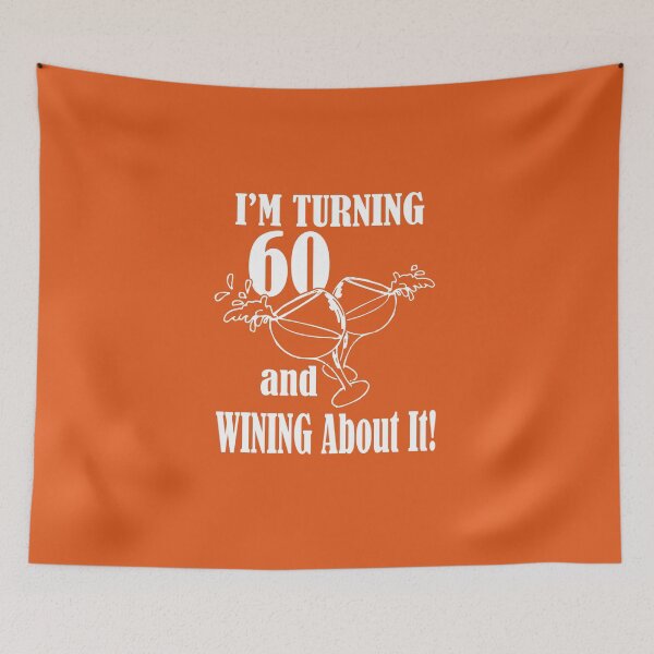 Item preview, I'm turning 60 and wining about it! designed and sold by trendism.