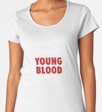 Erreiche kein junges Blut Frauen Premium T-Shirts