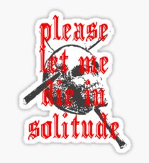 PLEASE LET ME DIE IN SOLITUDE ***find hidden gems in my portfolio*** Sticker