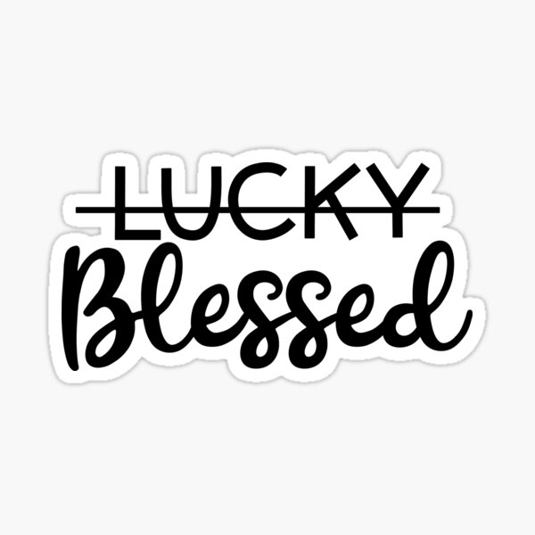 BLESSED not lucky! Sticker