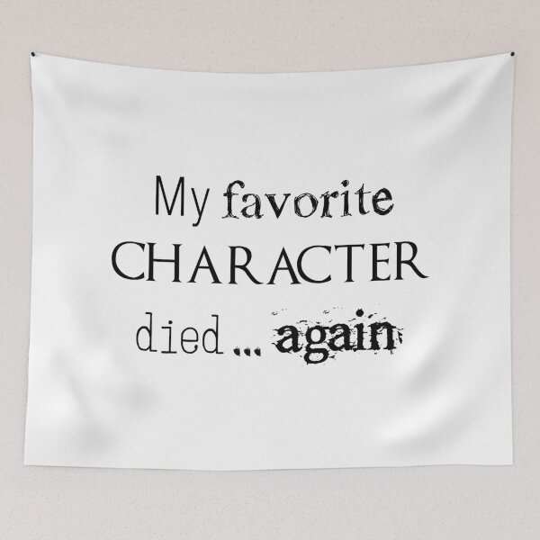 Item preview, My favorite character died... again designed and sold by Julielouise.