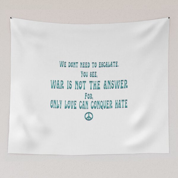 Item preview, "We don't need to escalate. You see, war is not the answer. For only love can conquer hate" - Quote & Peace Sign .  designed and sold by 321Outright.