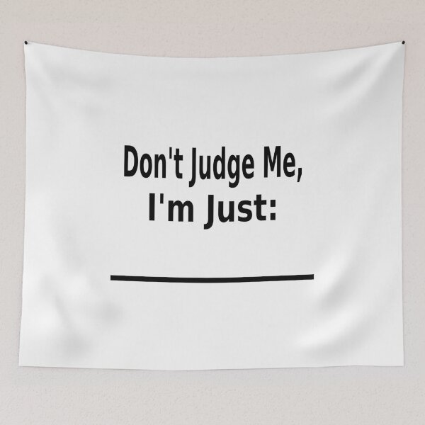 Item preview, Fill In the Blank, Don't judge me, I'm just :____ designed and sold by Lord-Mothman.