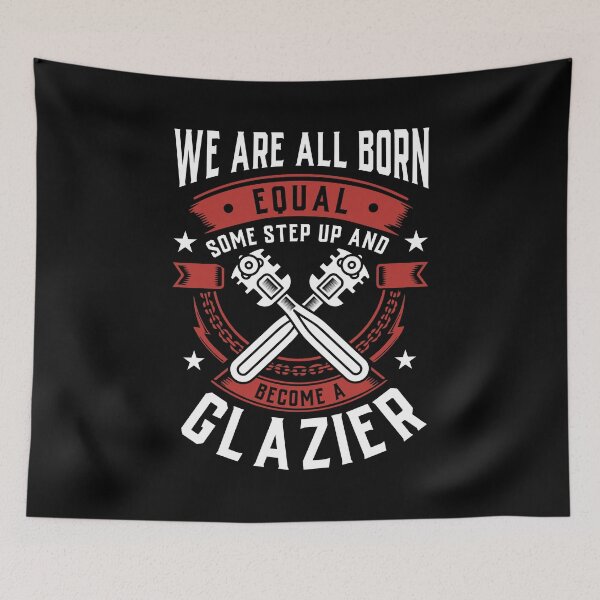 Item preview, We Are All Born Equal Some Step Up And Become A Glazier designed and sold by Orange Pieces.