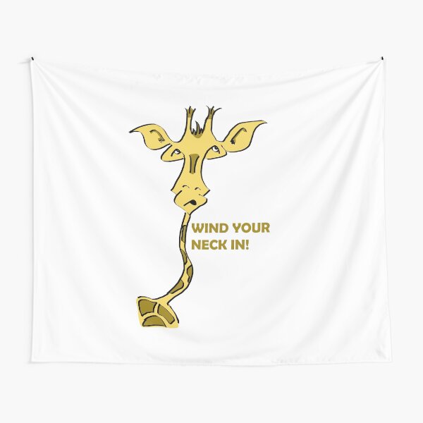 Wind your neck in! Tapestry