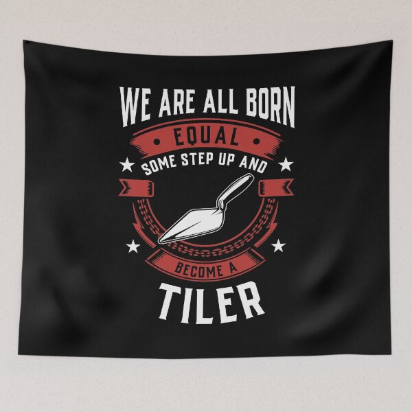 Item preview, We Are All Born Equal Some Step Up And Become A Tiler designed and sold by Orange Pieces.