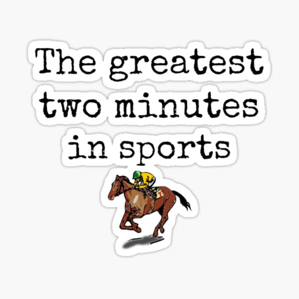 The greatest two minutes in sports - Horse Derby Sticker