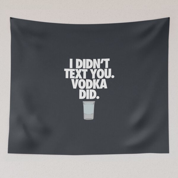 Item preview, I DIDN'T TEXT YOU. VODKA DID. - Alternate designed and sold by cpinteractive.