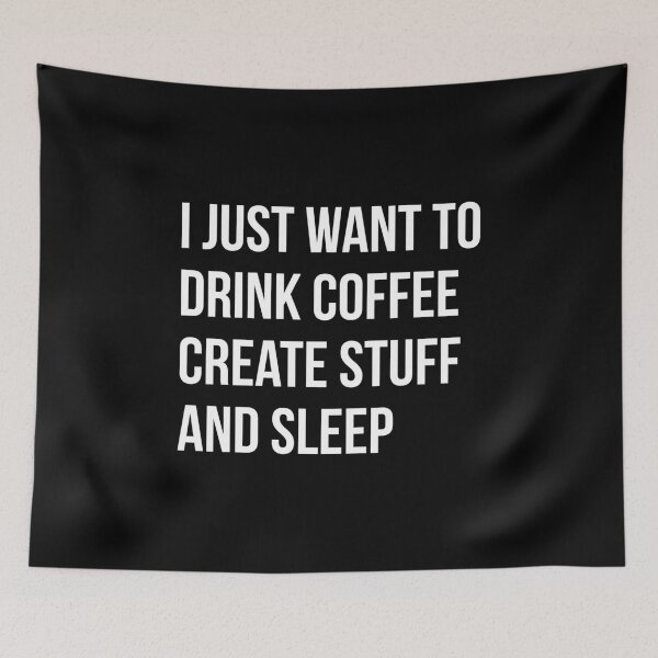 Item preview, I Just want to drink coffee, create stuff and sleep - version 2 - white designed and sold by Supreto.