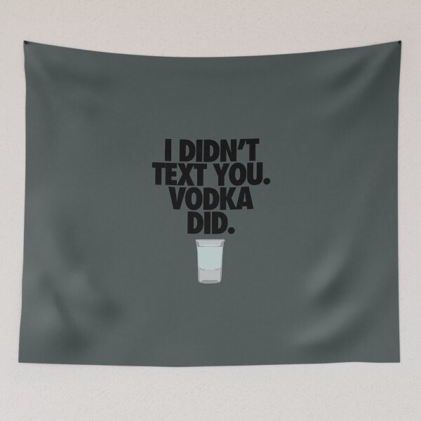 Item preview, I DIDN'T TEXT YOU. VODKA DID. designed and sold by cpinteractive.