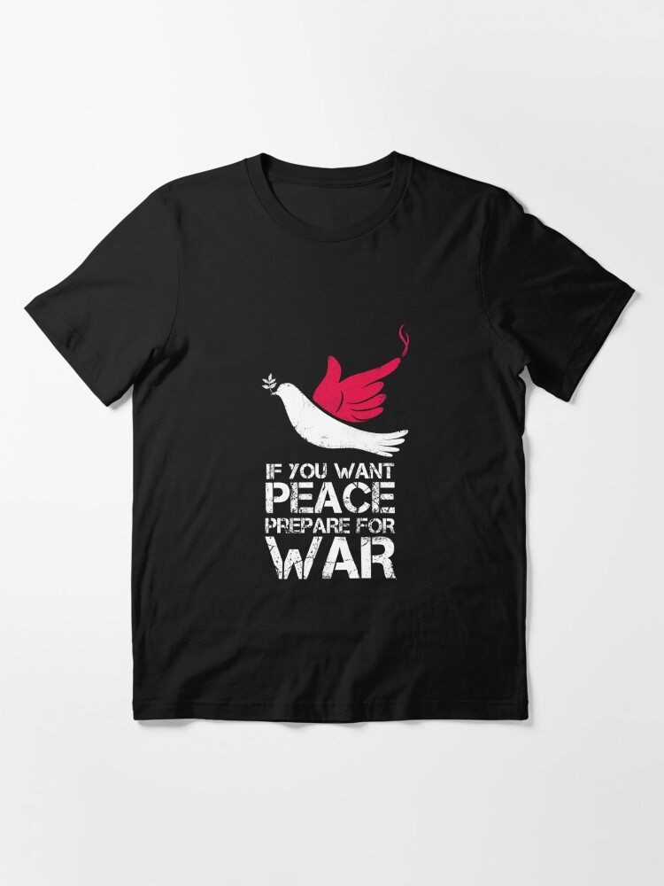 if you want peace prepare for war shirt