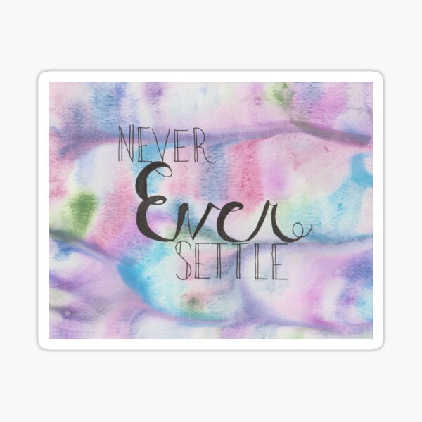 Never Ever Settle Sticker