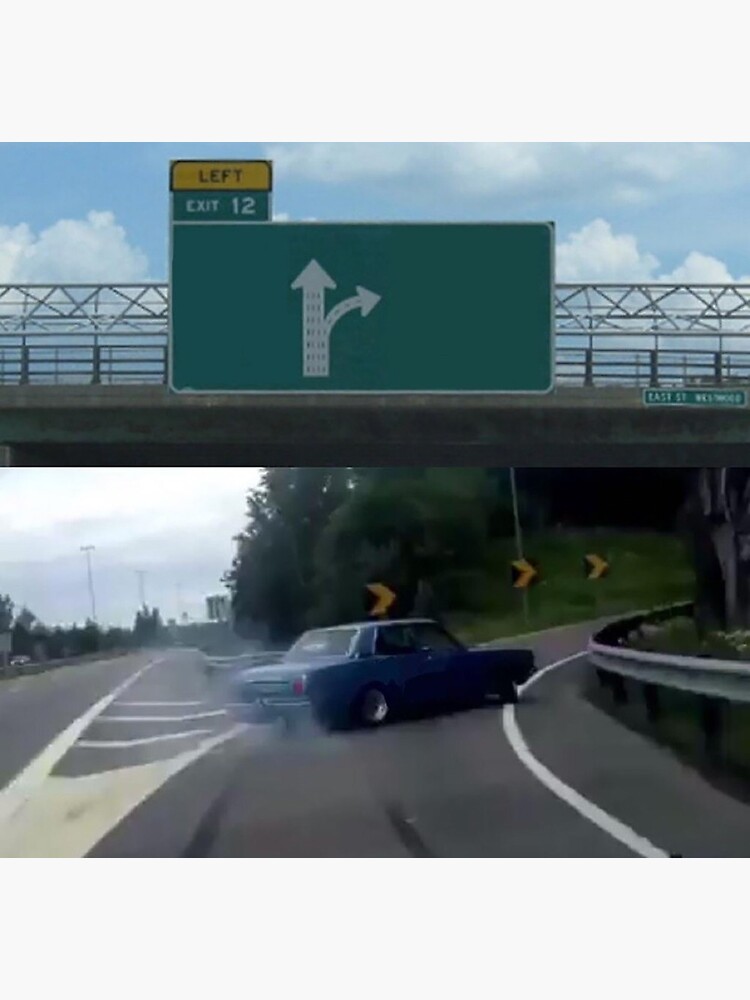 Left Exit 12 Off Ramp Meme - Imgflip