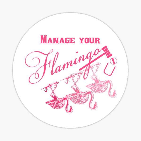 Manage your flamingo  Sticker