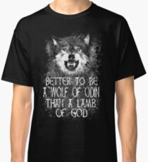 BETTER TO BE A WOLF OF ODIN THAN A LAMB OF GOD (4) Classic T-Shirt