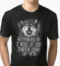 BETTER TO BE A WOLF OF ODIN THAN A LAMB OF GOD (4) Tri-blend T-Shirt