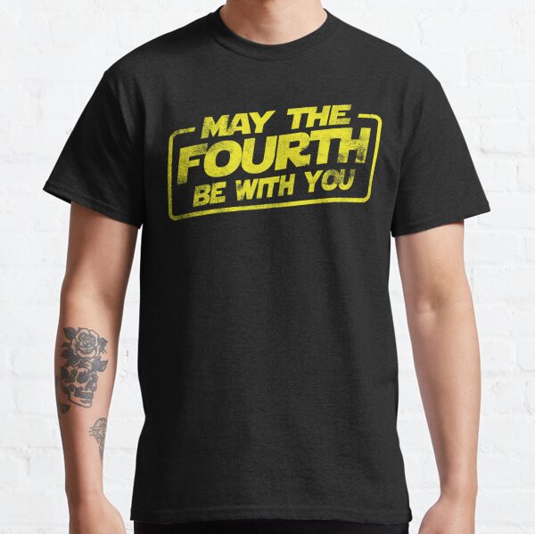 may the 4th be with you shirts