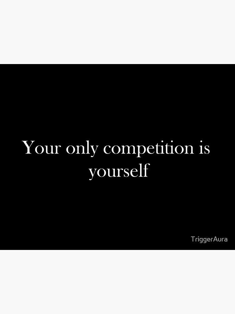 Your Only Competition Is Yourself Art Board Print By Triggeraura Redbubble