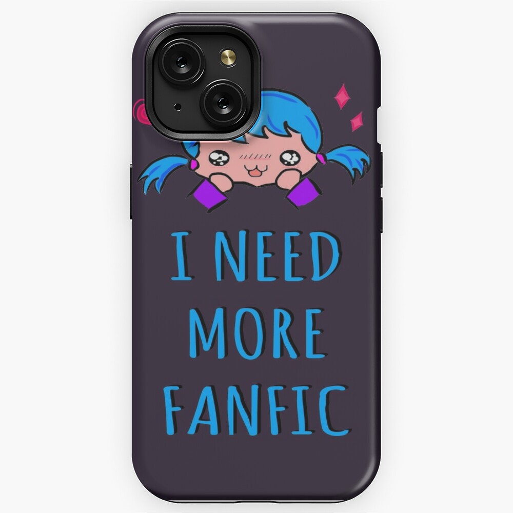 I NEED MORE FANFIC | iPhone Case