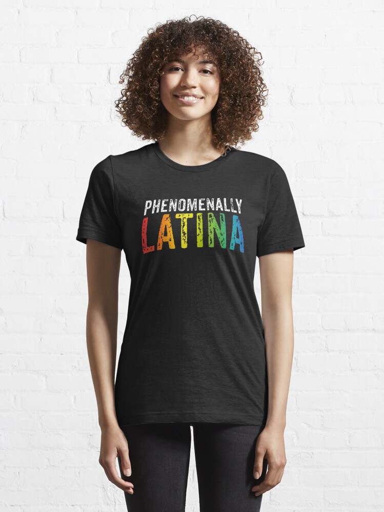 Phenomenally Latina T Shirt By Jamescrowe1987 Redbubble 4324