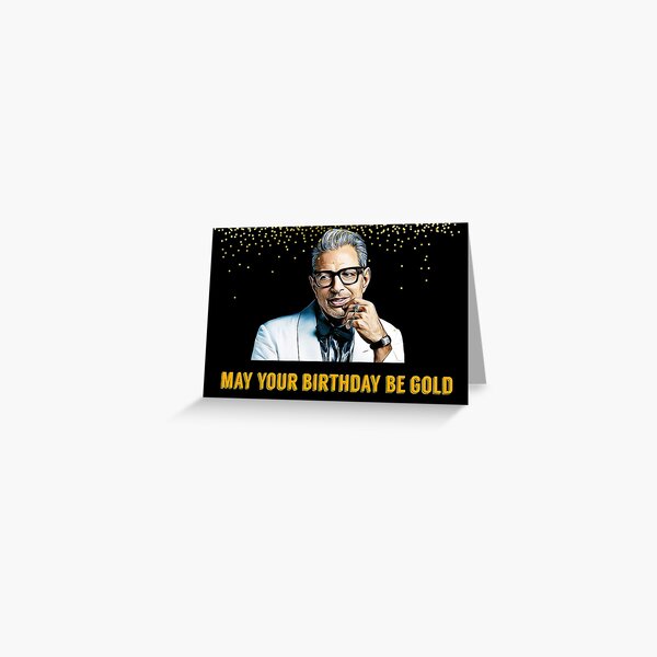 Jeff Goldblum, May your birthday be gold, digital artwork, sticker, mug, greeting card Greeting Card