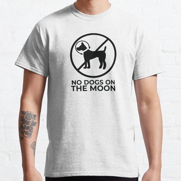 No Dogs on the Moon Classic T-Shirt