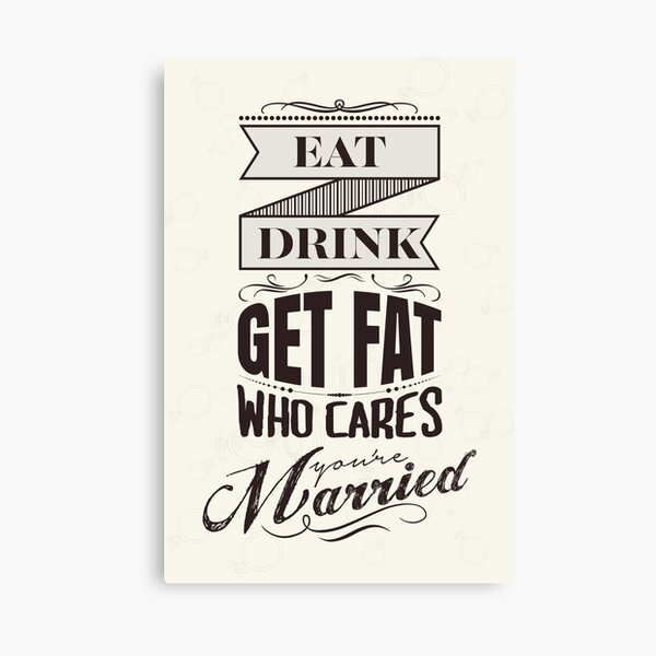 Item preview, Eat, drink, get fat - who cares, you are married! designed and sold by nektarinchen.