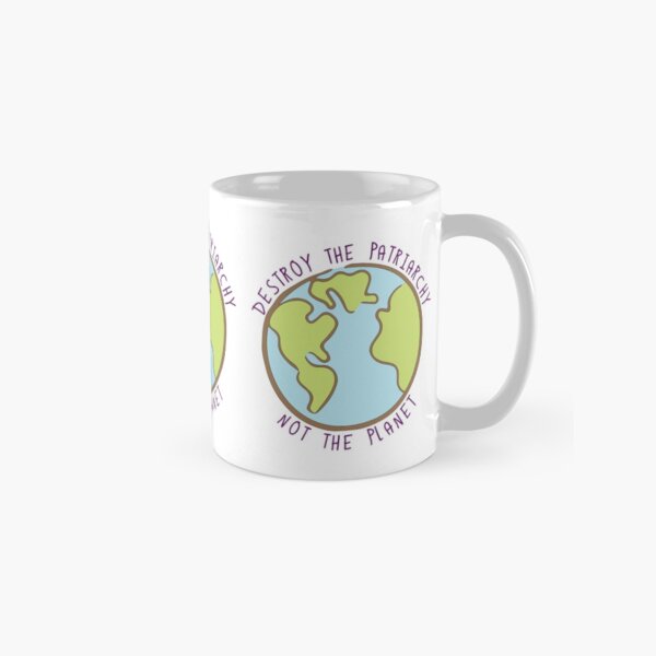 Destroy the Patriarchy, Not the Planet Classic Mug