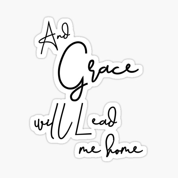 and-grace-will-lead-me-home-lyric-quote-sticker-for-sale-by-motivateme-redbubble