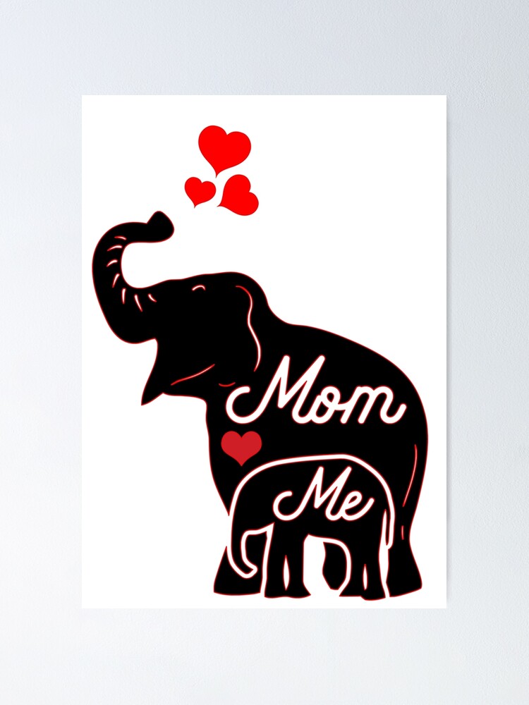 Download Elephant Mom And Me For Mother S Day This Year Get This Loving Design In Your Life Love Mom Love Elephants Cute Loving And Stylish On Your Mom Presents Poster By Becomehipster1