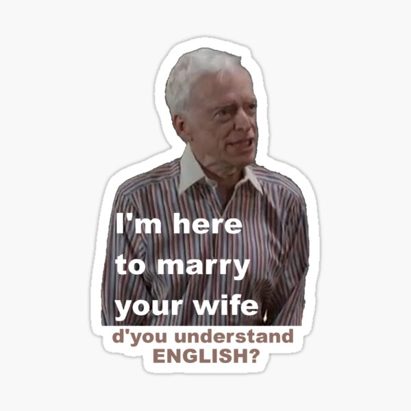 Im here to marry your wife. do you understand english? Nathan for you Sticker