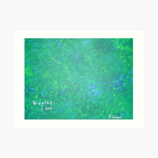 Breathe ...I am Art Print