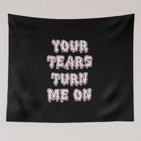 Item preview, your tears turn me on designed and sold by Devilish-Kit.