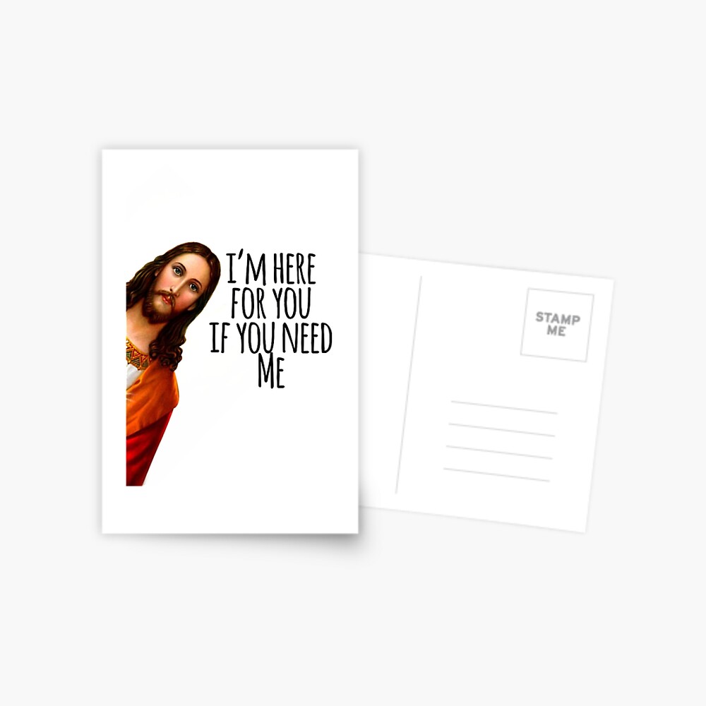 Jesus Meme Ich Bin Fur Dich Da Wenn Du Mich Brauchst Postkarte Von Christianlife Redbubble