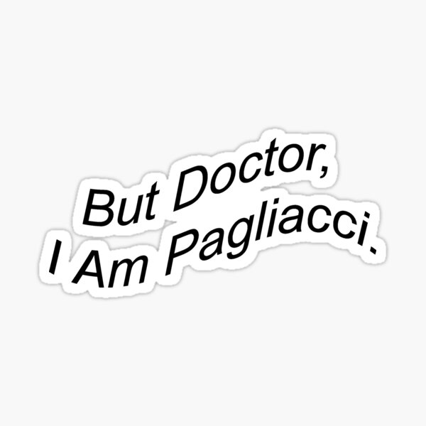 Item preview, But Doctor, I Am Pagliacci designed and sold by Trinity98.