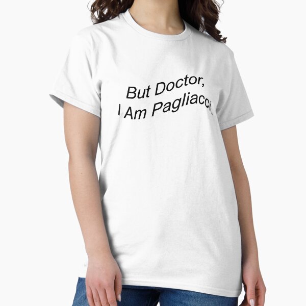 Item preview, But Doctor, I Am Pagliacci designed and sold by Trinity98.