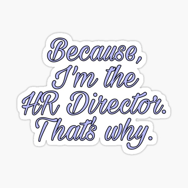 Item preview, Because I'm the HR Director designed and sold by Susan Wallace.