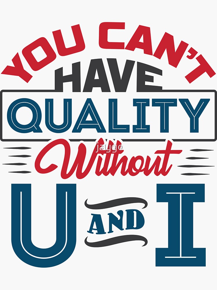 "You Can't Have Quality Without U And I" Sticker for Sale by jaygo