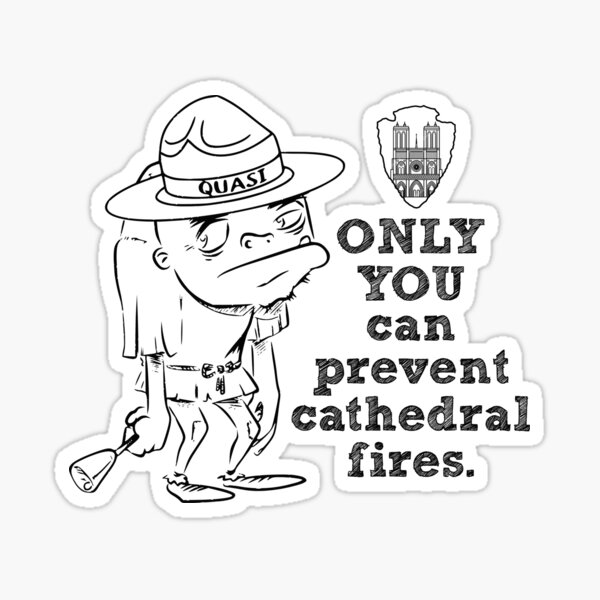 Notre Dame Paris Quasimodo - Only you can prevent cathedral fires Sticker