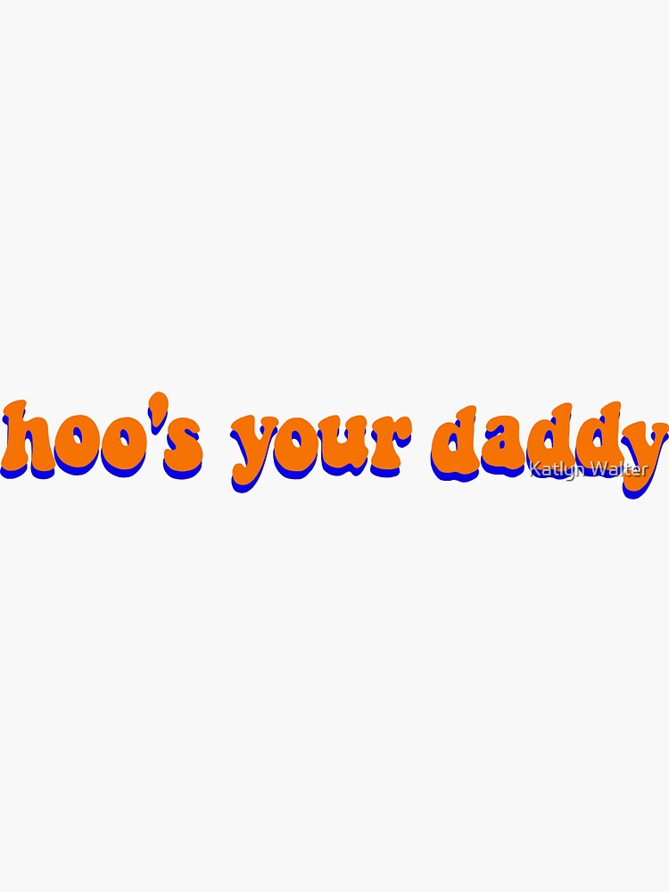 "hoo's your daddy sticker" Sticker for Sale by wkatlyn Redbubble
