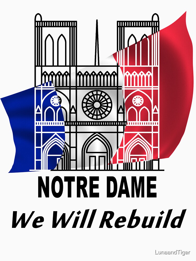 Notre Dame - We Will Rebuild - Paris Strong by LunaandTiger