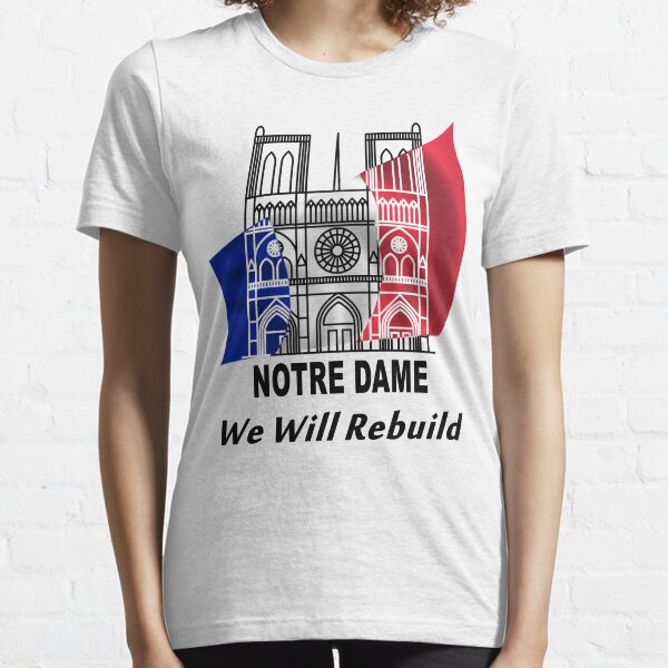 Notre Dame - We Will Rebuild - Paris Strong Essential T-Shirt
