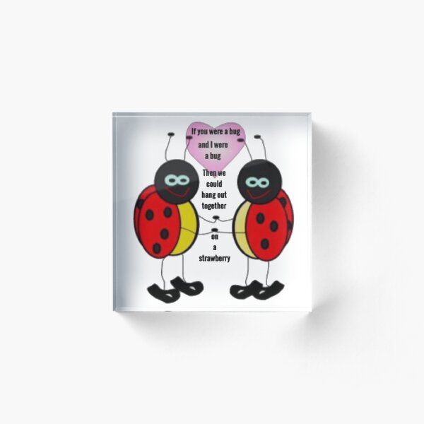 if you were a bug and i were a bug Acrylic Block