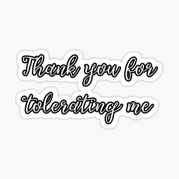 Item preview, Thank you for tolerating me designed and sold by agiantmeteor.