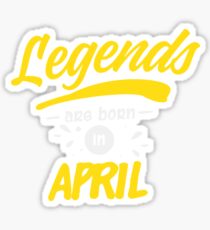 Legends Are Born in April Sticker