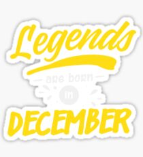 Legends Are Born in December Sticker