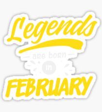 Legends Are Born in February Sticker