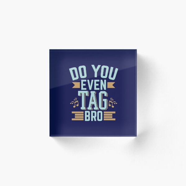 Barbershop Quartet Do You Even Tag Bro Acrylic Block