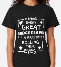 Behind Every Great Bridge Player Is A Partner Rolling Their Eyes Classic T-Shirt
